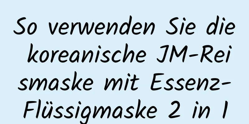 So verwenden Sie die koreanische JM-Reismaske mit Essenz-Flüssigmaske 2 in 1