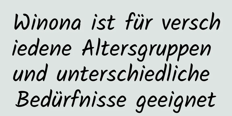 Winona ist für verschiedene Altersgruppen und unterschiedliche Bedürfnisse geeignet