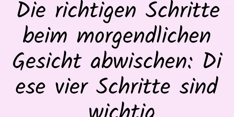 Die richtigen Schritte beim morgendlichen Gesicht abwischen: Diese vier Schritte sind wichtig
