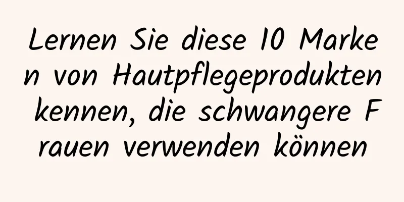 Lernen Sie diese 10 Marken von Hautpflegeprodukten kennen, die schwangere Frauen verwenden können
