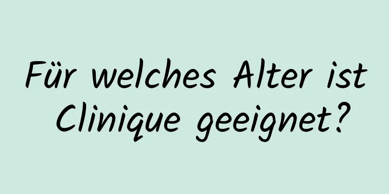 Für welches Alter ist Clinique geeignet?