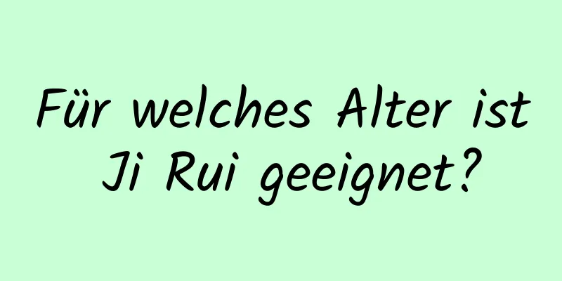 Für welches Alter ist Ji Rui geeignet?