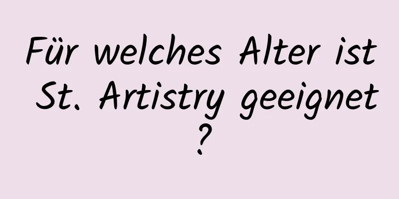 Für welches Alter ist St. Artistry geeignet?