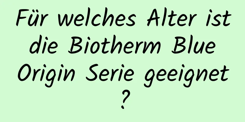 Für welches Alter ist die Biotherm Blue Origin Serie geeignet?