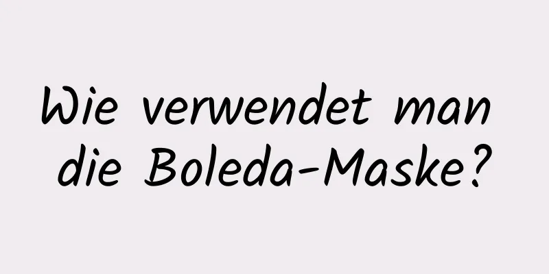 Wie verwendet man die Boleda-Maske?