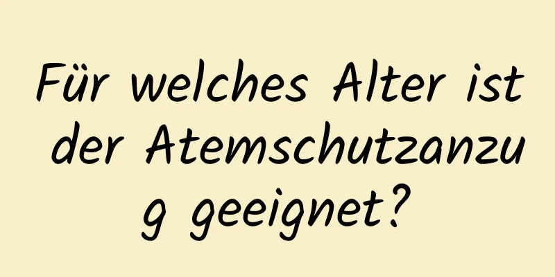 Für welches Alter ist der Atemschutzanzug geeignet?
