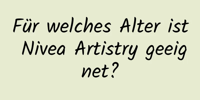Für welches Alter ist Nivea Artistry geeignet?