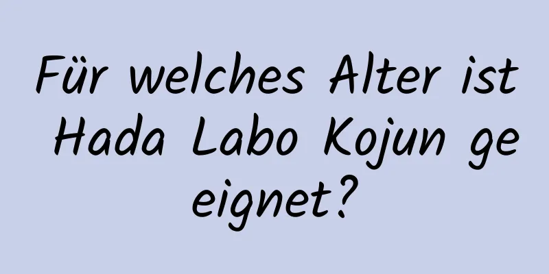 Für welches Alter ist Hada Labo Kojun geeignet?