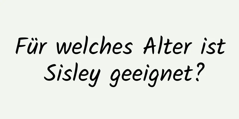 Für welches Alter ist Sisley geeignet?