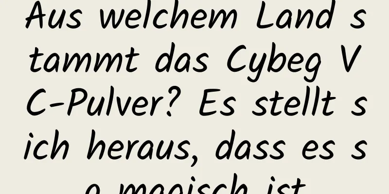 Aus welchem ​​Land stammt das Cybeg VC-Pulver? Es stellt sich heraus, dass es so magisch ist