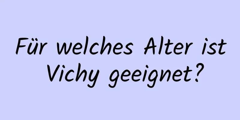 Für welches Alter ist Vichy geeignet?