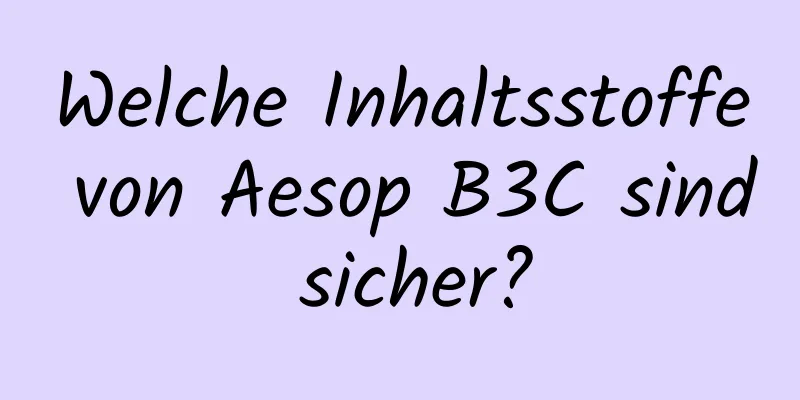 Welche Inhaltsstoffe von Aesop B3C sind sicher?