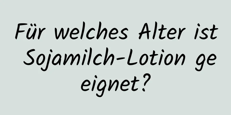 Für welches Alter ist Sojamilch-Lotion geeignet?