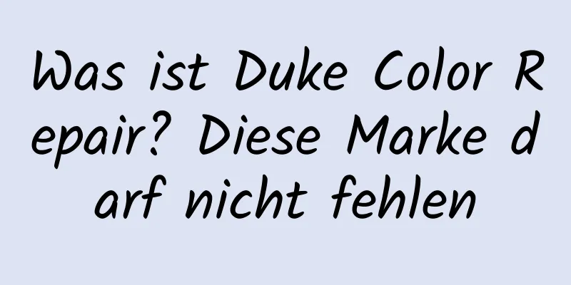 Was ist Duke Color Repair? Diese Marke darf nicht fehlen