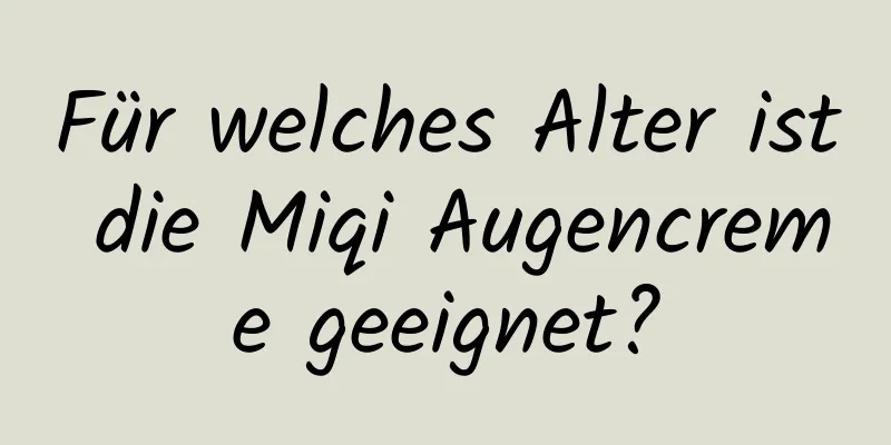 Für welches Alter ist die Miqi Augencreme geeignet?