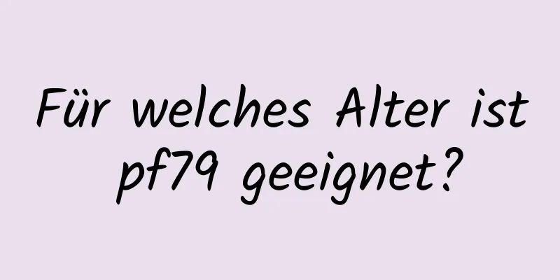 Für welches Alter ist pf79 geeignet?