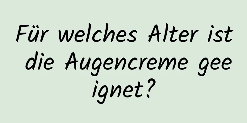 Für welches Alter ist die Augencreme geeignet?