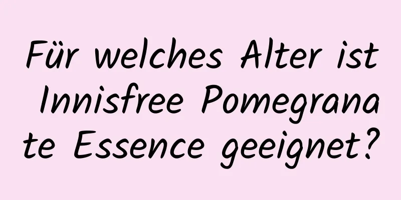 Für welches Alter ist Innisfree Pomegranate Essence geeignet?