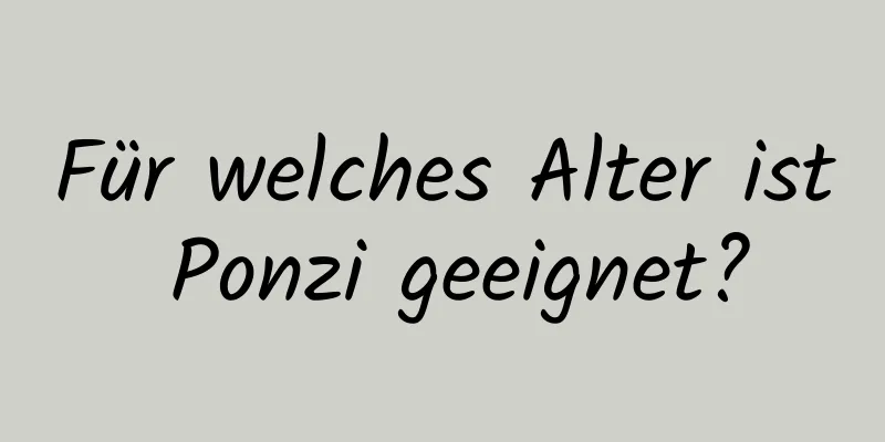 Für welches Alter ist Ponzi geeignet?