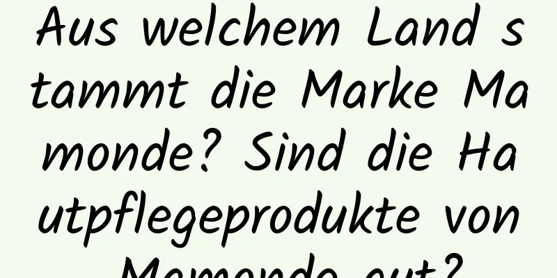 Aus welchem ​​Land stammt die Marke Mamonde? Sind die Hautpflegeprodukte von Mamonde gut?