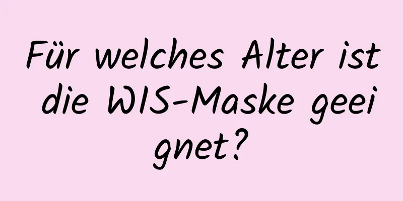 Für welches Alter ist die WIS-Maske geeignet?