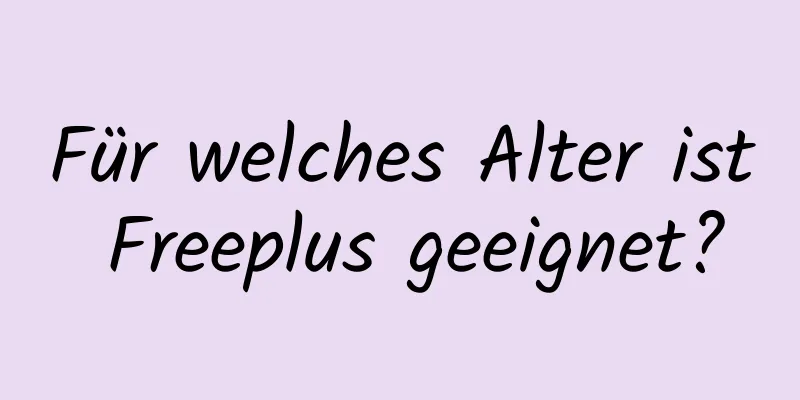 Für welches Alter ist Freeplus geeignet?