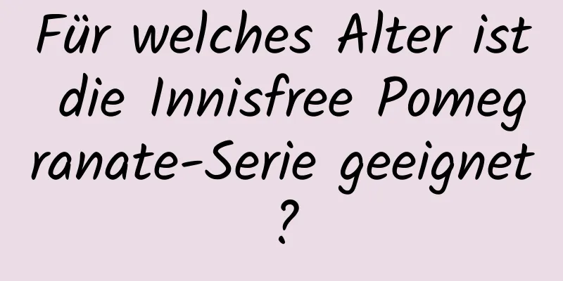 Für welches Alter ist die Innisfree Pomegranate-Serie geeignet?
