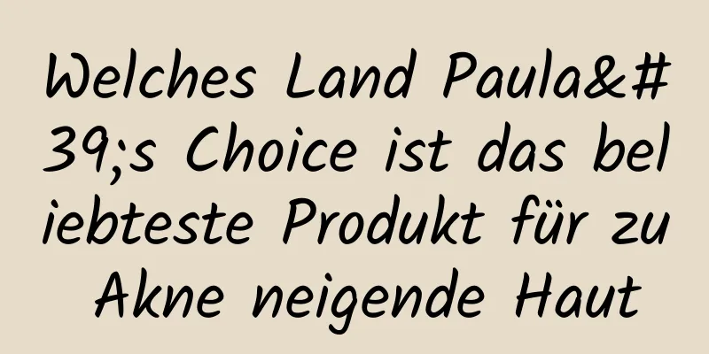 Welches Land Paula's Choice ist das beliebteste Produkt für zu Akne neigende Haut