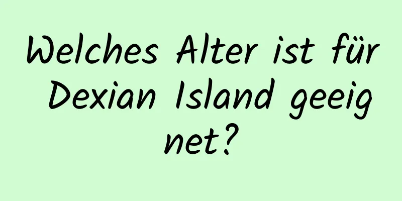 Welches Alter ist für Dexian Island geeignet?