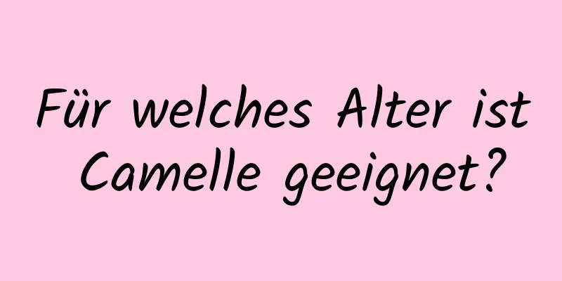 Für welches Alter ist Camelle geeignet?