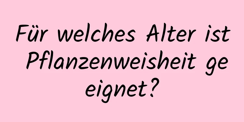 Für welches Alter ist Pflanzenweisheit geeignet?