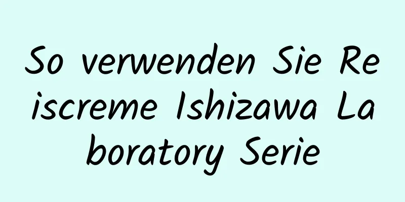 So verwenden Sie Reiscreme Ishizawa Laboratory Serie
