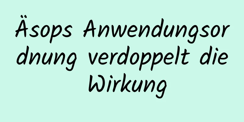 Äsops Anwendungsordnung verdoppelt die Wirkung