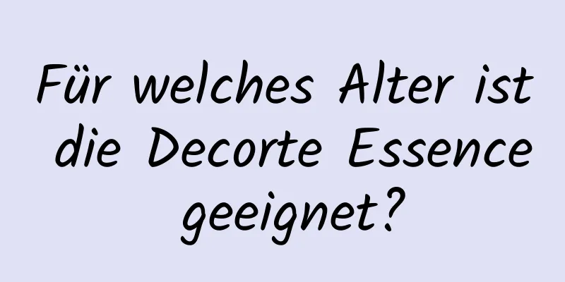 Für welches Alter ist die Decorte Essence geeignet?