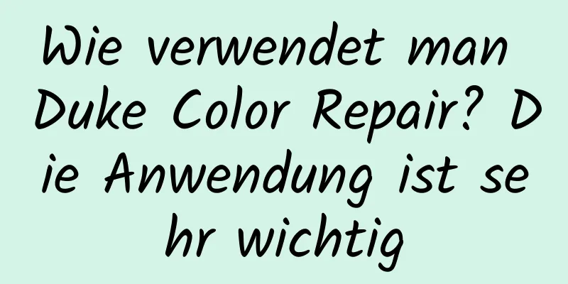 Wie verwendet man Duke Color Repair? Die Anwendung ist sehr wichtig