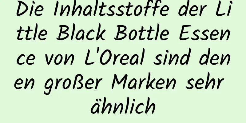 Die Inhaltsstoffe der Little Black Bottle Essence von L'Oreal sind denen großer Marken sehr ähnlich