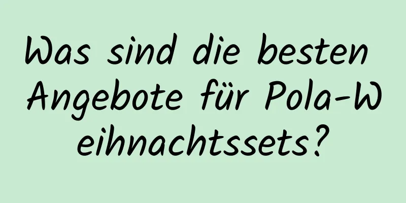 Was sind die besten Angebote für Pola-Weihnachtssets?