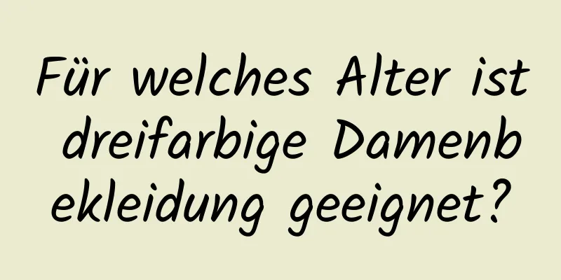 Für welches Alter ist dreifarbige Damenbekleidung geeignet?
