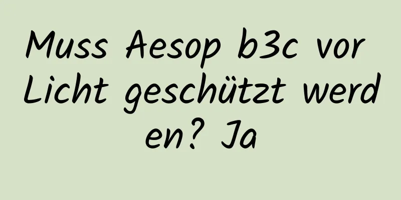 Muss Aesop b3c vor Licht geschützt werden? Ja