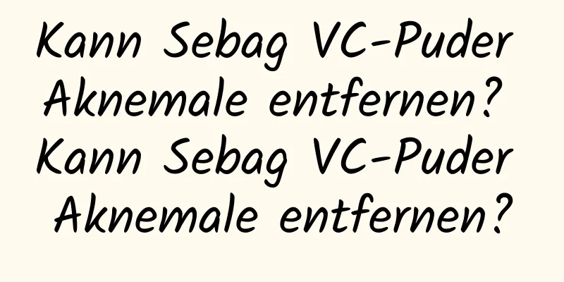 Kann Sebag VC-Puder Aknemale entfernen? Kann Sebag VC-Puder Aknemale entfernen?