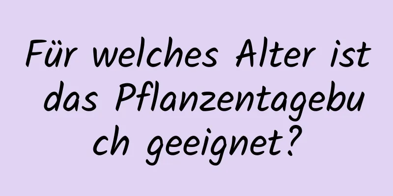 Für welches Alter ist das Pflanzentagebuch geeignet?
