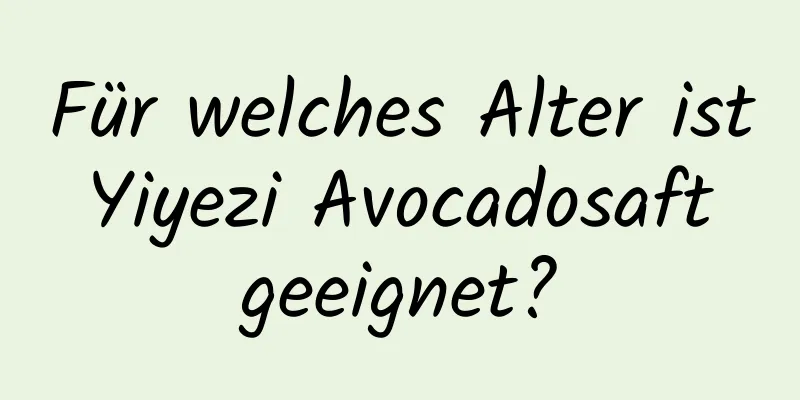 Für welches Alter ist Yiyezi Avocadosaft geeignet?