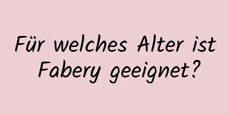 Für welches Alter ist Fabery geeignet?