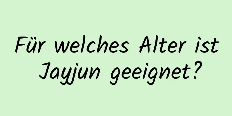 Für welches Alter ist Jayjun geeignet?