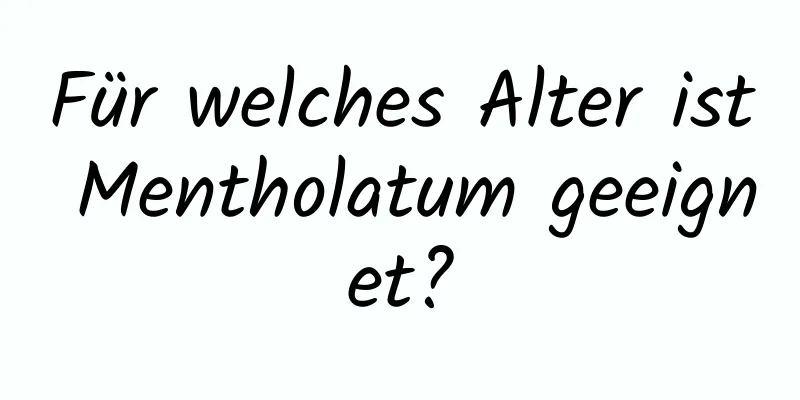 Für welches Alter ist Mentholatum geeignet?