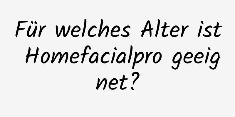 Für welches Alter ist Homefacialpro geeignet?