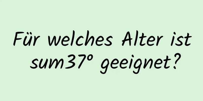 Für welches Alter ist sum37° geeignet?