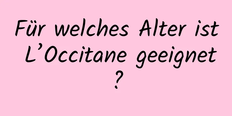 Für welches Alter ist L’Occitane geeignet?