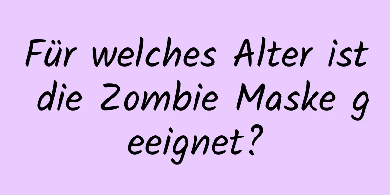 Für welches Alter ist die Zombie Maske geeignet?