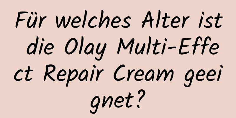 Für welches Alter ist die Olay Multi-Effect Repair Cream geeignet?